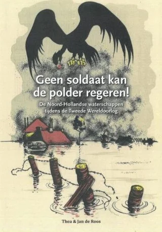 Geen soldaat kan de polder regeren! - Thea en Jan de Roos