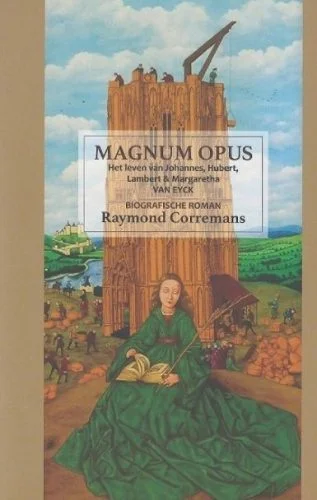 Magnum Opus - Het leven van Johannes, Hubert, Lambert en Margaretha VAN EYCK
