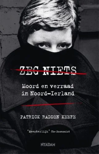 Zeg niets. Moord en verraad in Noord-Ierland - Patrick Radden Keefe 