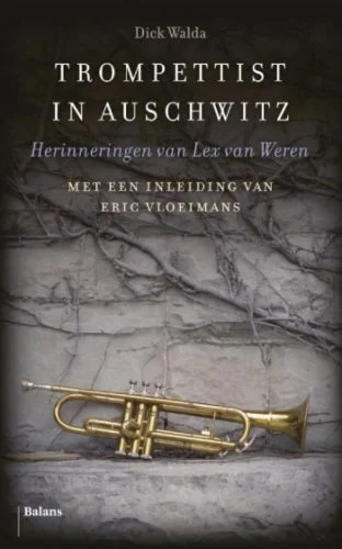 Trompettist in Auschwitz Herinneringen van Lex van Weren