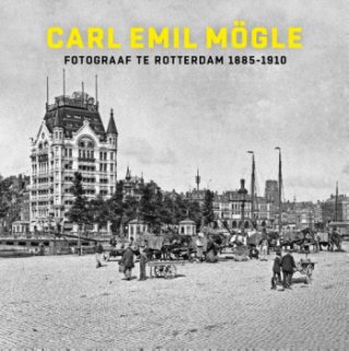 Carl Emil Mögle - Fotograaf te Rotterdam 1885-1910