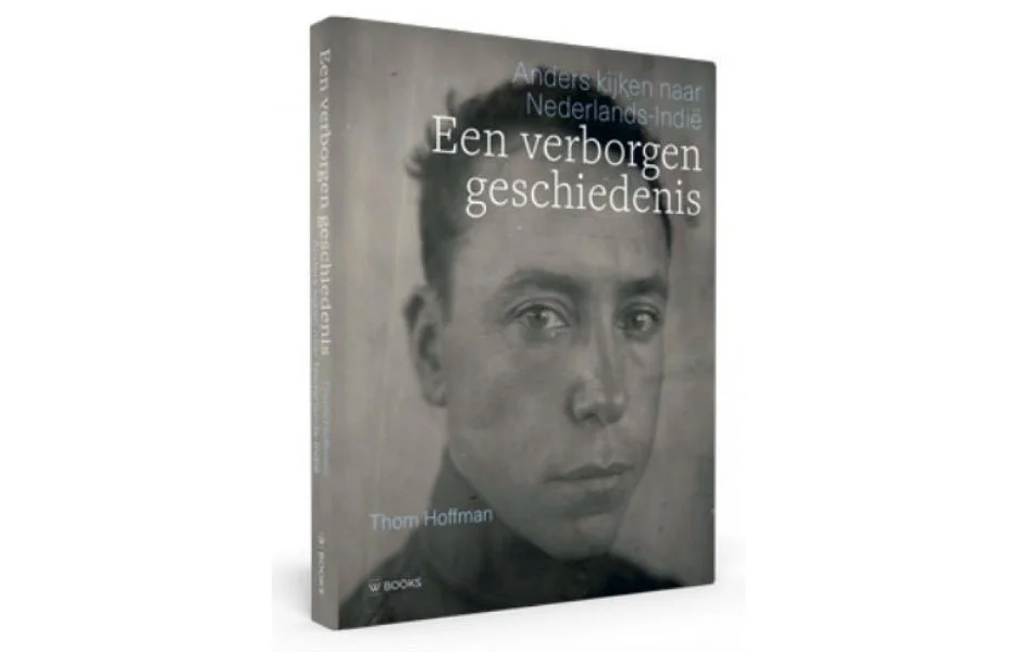 Een verborgen geschiedenis - Anders kijken naar Nederlands-Indië