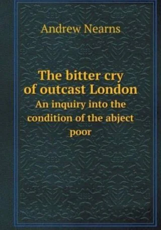 The Bitter Cry of Outcast London an Inquiry Into the Condition of the Abject Poor