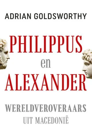 Philippus en Alexander - Adrian Goldsworthy