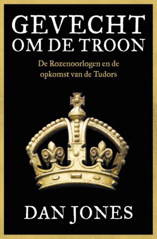 Gevecht om de troon De Rozenoorlogen en de opkomst van de Tudors