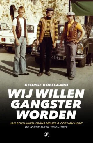 Wij Willen Gangsters Worden - George Boellaard