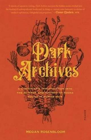Dark Archives - A Librarian's Investigation Into the Science and History of Books Bound in Human Skin