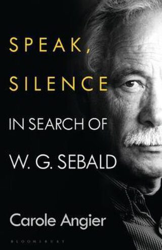 Speak, Silence In Search of W. G. Sebald