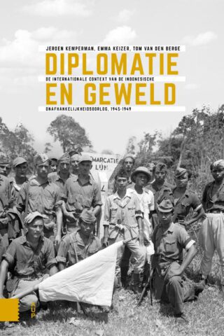 Diplomatie en geweld. De internationale context van de Indonesische onafhankelijkheidsoorlog, 1945-1949