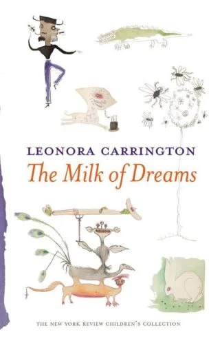 The Milk Of Dreams - Leonora Carrington