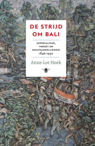 De strijd om Bali - Anne-Lot Hoek