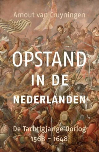 Opstand in de Nederlanden. De Tachtigjarige Oorlog 1568 - 1648