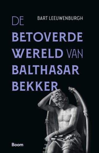 De betoverde wereld van Balthasar Bekker - Bart Leeuwenburgh