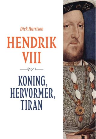 Hendrik VIII. Koning, hervormer, tiran - Dick Harrison