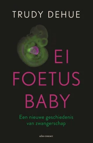 Ei, foetus, baby – Trudy Dehue