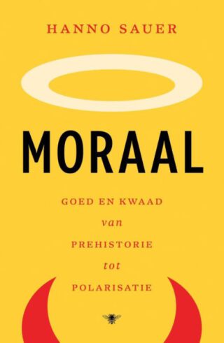 Moraal. Goed en kwaad van prehistorie tot polarisatie