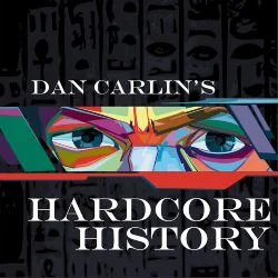 Dan Carlin’s Hardcore History