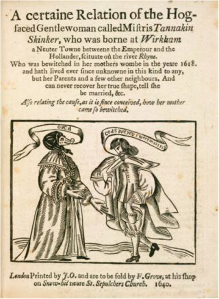 Titelpagina van A certaine Relation of the Hog-faced Gentlewoman called Mistris Tannakin Skinker, London 1640. – British
Library, London.