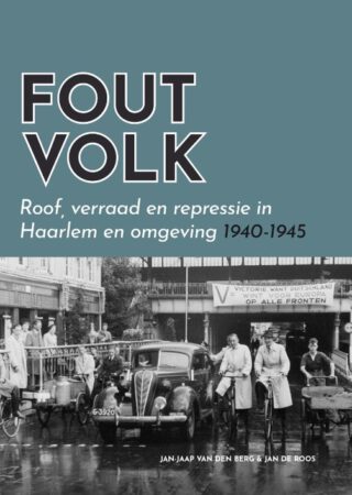 Fout volk. Roof, verraad en repressie in Haarlem en omgeving 1940-1945