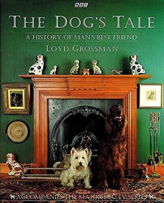The Dog’s Tale, a History of Man’s Best Friend