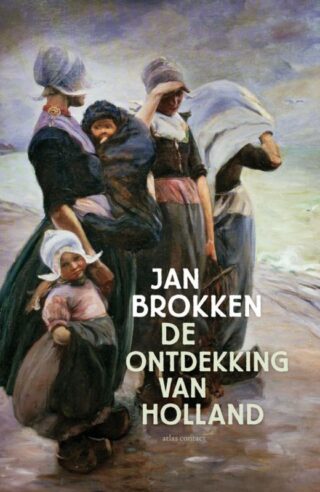 De ontdekking van Holland - Jan Brokken