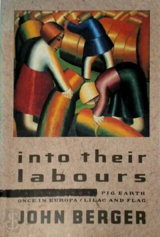 Into Their Labours - John Berger