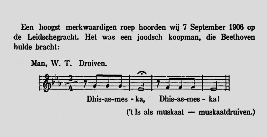 Een in 1906 door Frans Sagers opgetekende straatroep van een joodse druivenverkoper. Het gaat om een fragment uit de vijfde symfonie van Beethoven, met een kleine variatie aan het eind. ‘W.T.’ betekent ‘Ware Toonhoogte’.