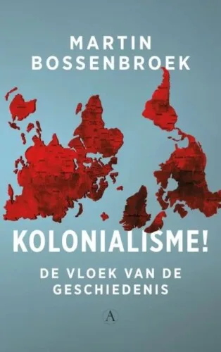 Kolonialisme! - Martin Bossenbroek