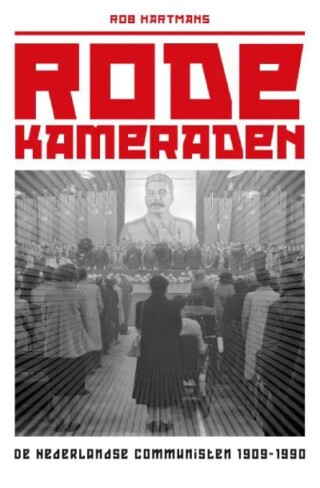 Rode kameraden De Nederlandse communisten 1909-1990