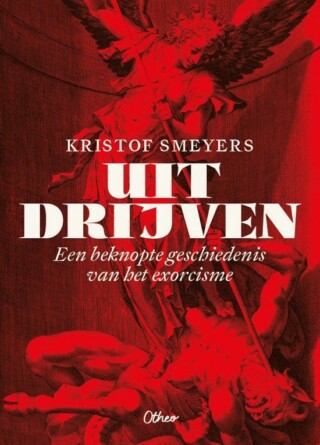 Uitdrijven - Een beknopte geschiedenis van het exorcisme