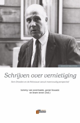 Schrijven over vernietiging - Sem Dresden en de Holocaust vanuit meervoudig perspectief