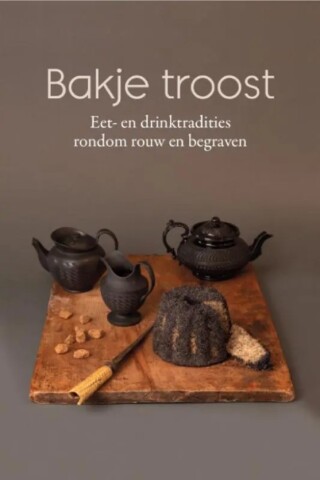 Bakje troost. Eet- en drinktradities rond rouw en begraven