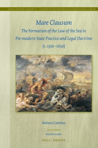 Mare Clausum. The Formation of the Law of the Sea in Pre-Modern State Practice